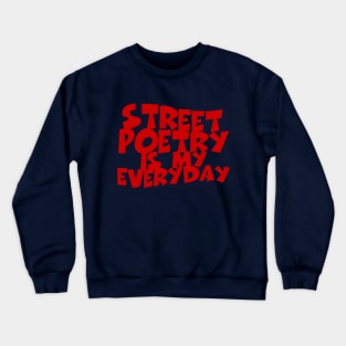 Street Poetry Is My Everyday Crewneck Sweatshirt